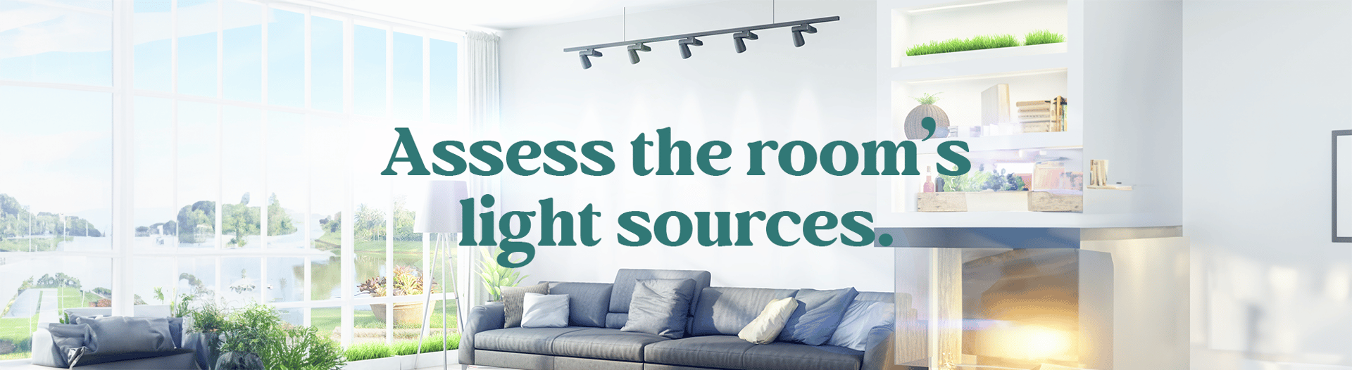 Assess the room’s light sources.