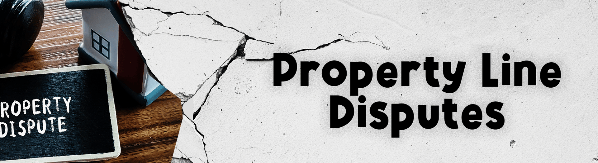 Property Line Disputes banner with a miniature house and cracked surface.