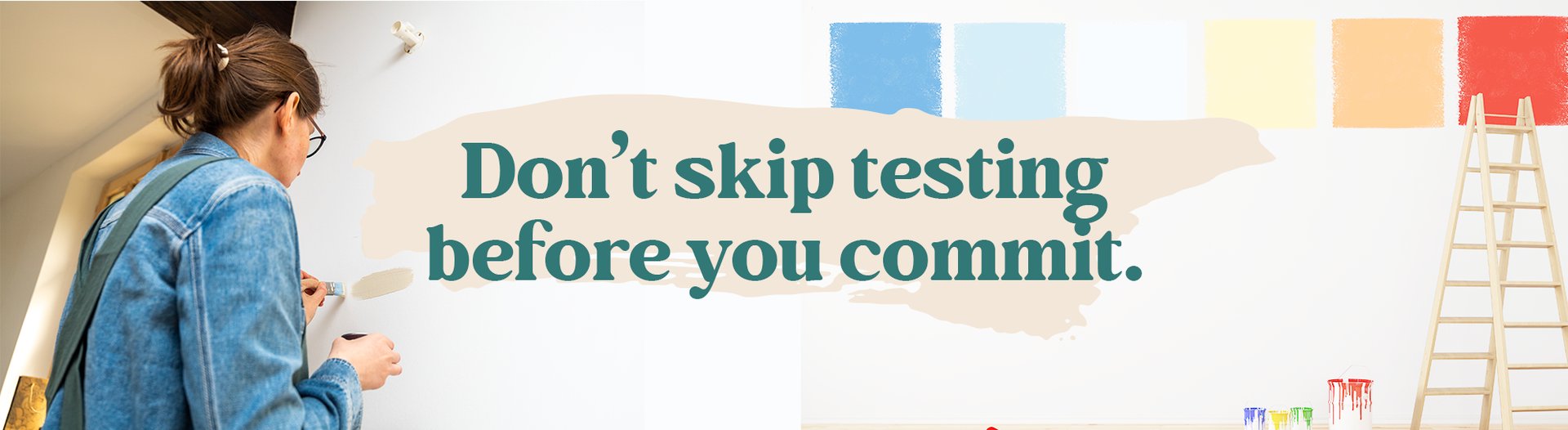 Paint color tip: “Don’t skip testing before you commit.”