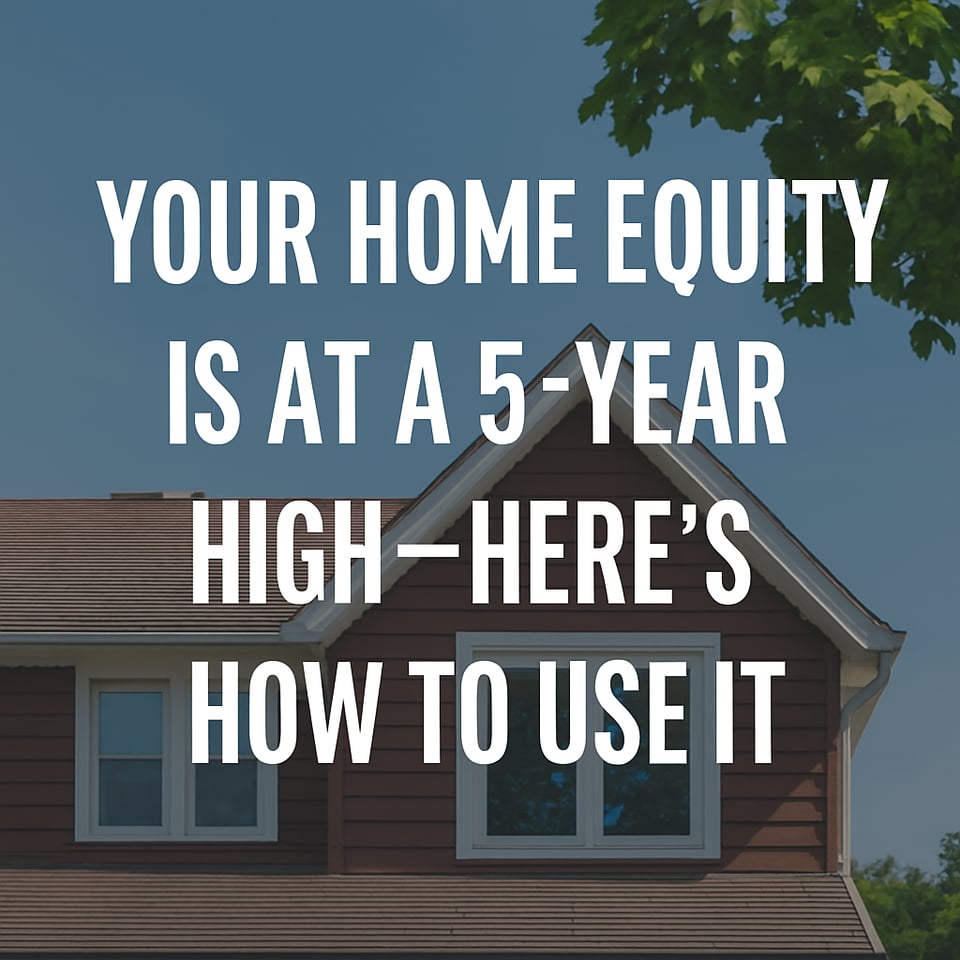 💸 Your Home Equity Is at a 5-Year High—Here’s How to Use It