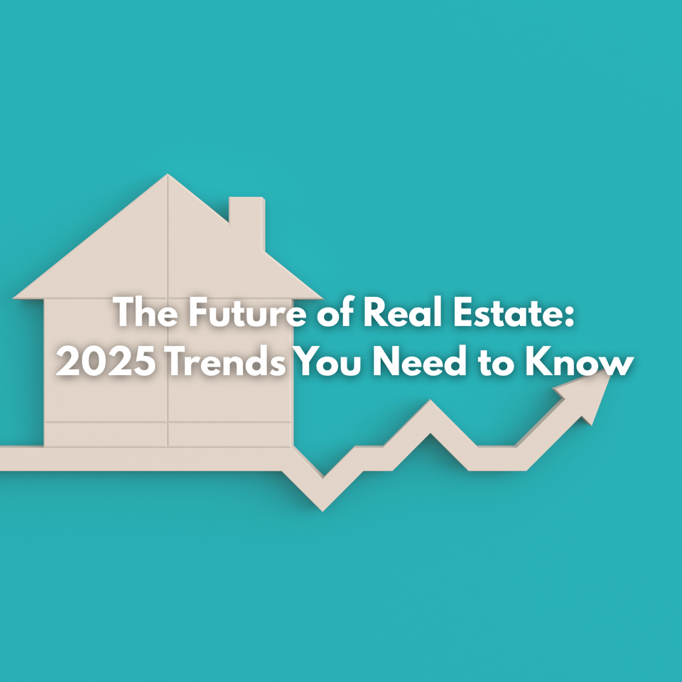 The Future of Real Estate: 2025 Trends Every Buyer & Seller Should Know ...