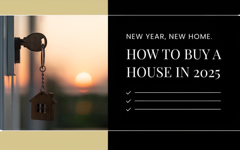 New Year, New Home. How to Buy a House in 2025