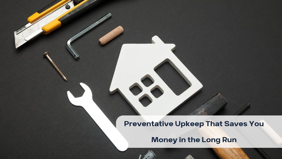 Preventative Upkeep That Saves You Money in the Long Run