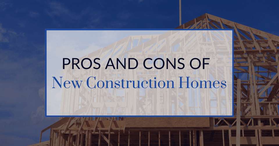New Construction: Pros and Cons | Blog