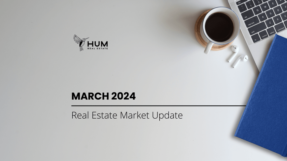 March 2024 Real Estate Market Update | Hum Real Estate