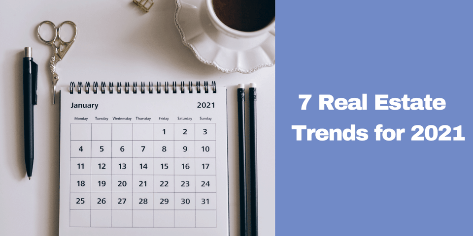 7 Key Trends Expected To Shape Real Estate in 2021 - Legacy Real Estate