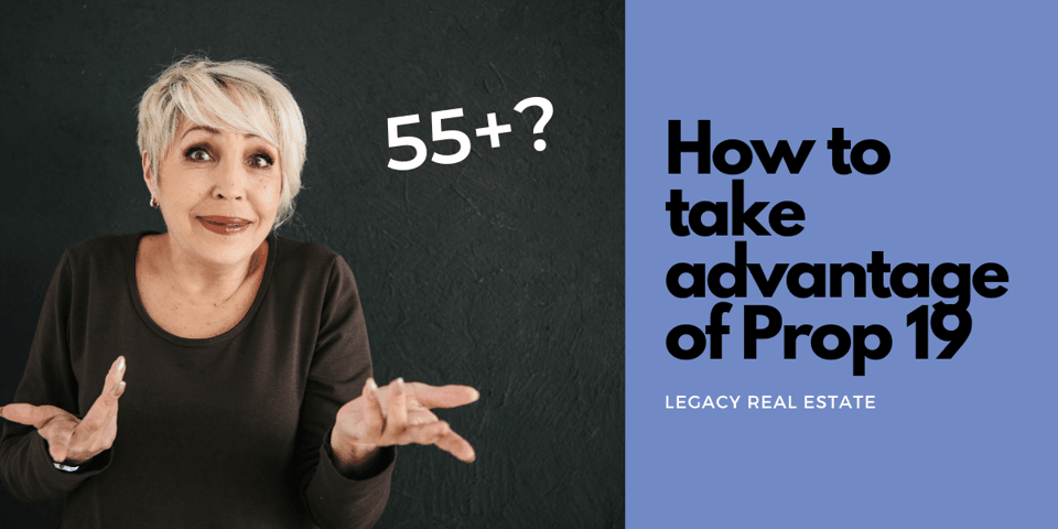 55 plus - HERE'S WHY PROP 19 COULD BE GOOD NEWS - Legacy Real Estate