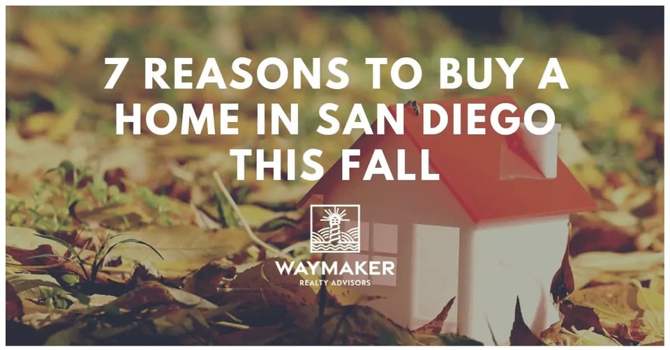 7 Reasons To Buy A Home In San Diego This Fall - Waymaker Realty Advisors