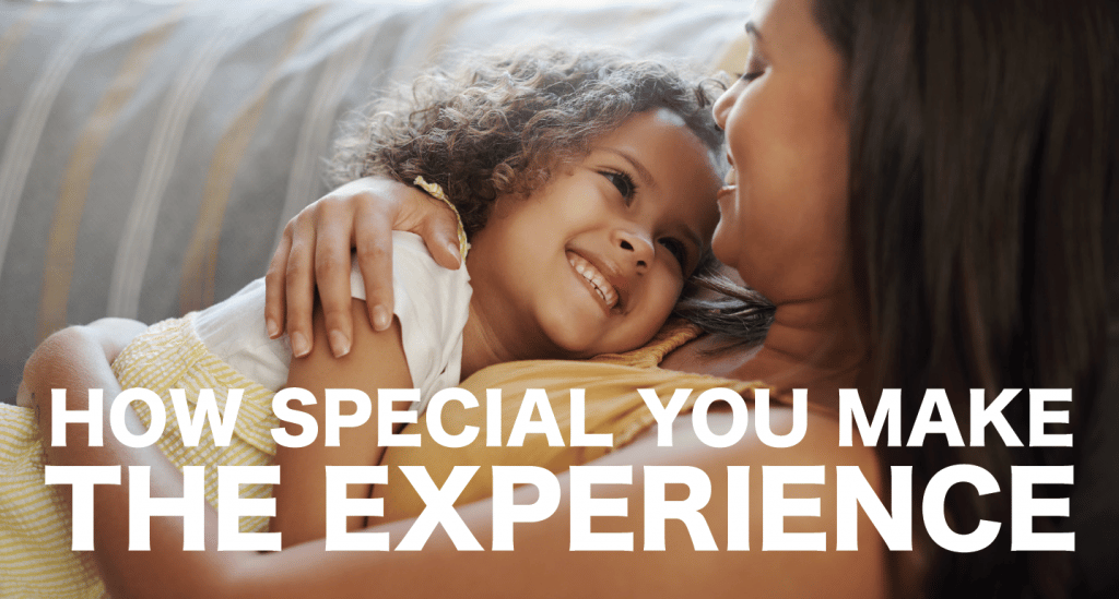 How Special You Make the Experience