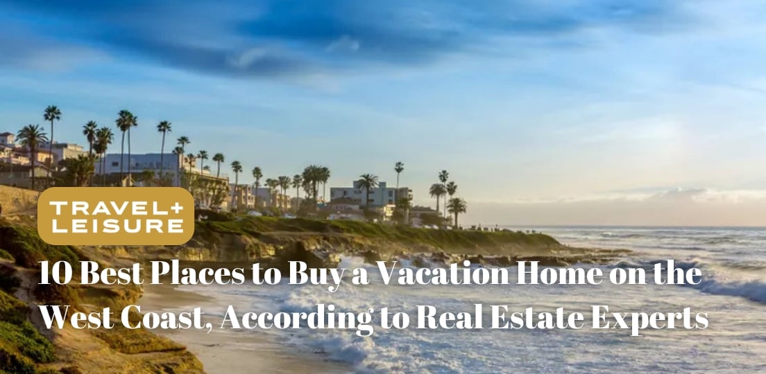 10 Best Places to Buy a Vacation Home on the West Coast, According to Real Estate Experts
