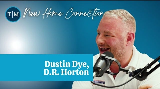 T|M New Home Connection: Dustin Dye, D.R. Horton Hero