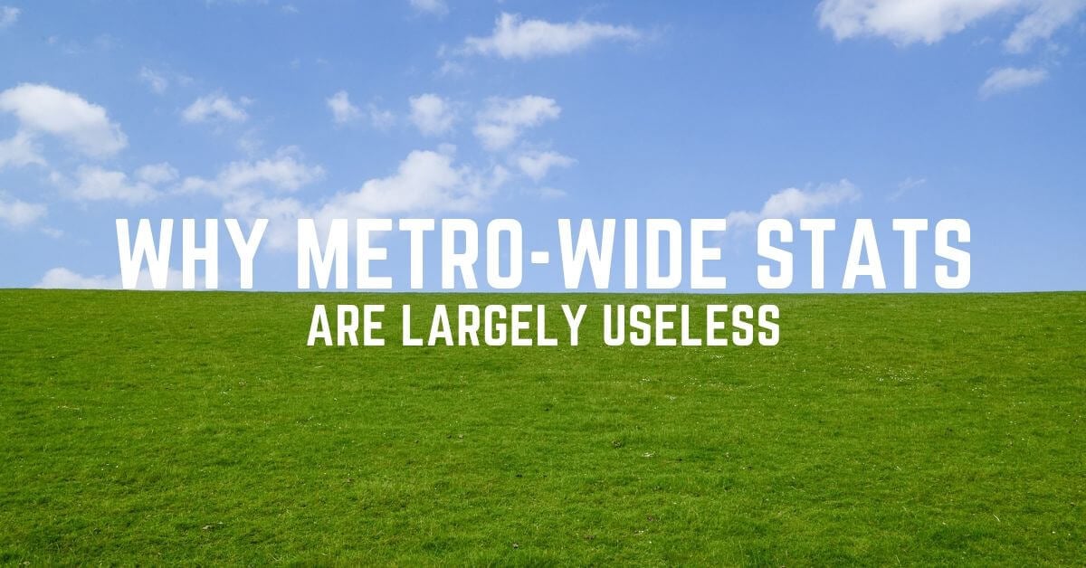 Why Metro-Wide Real Estate Stats are Largely Useless