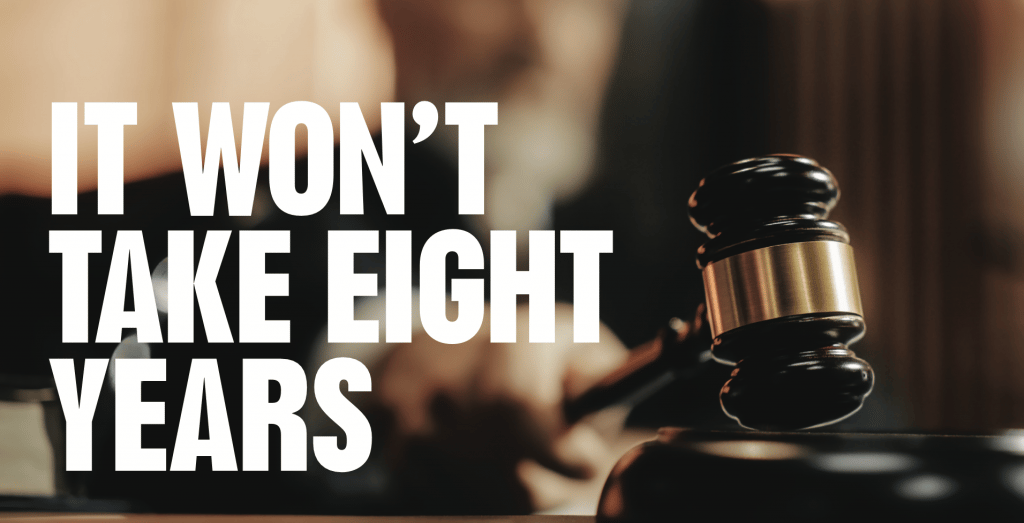It Won’t Take Eight Years