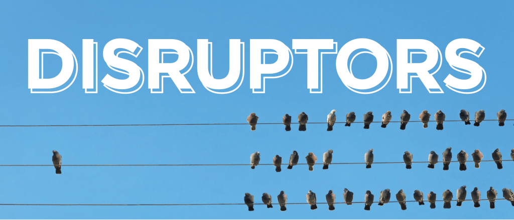 Disruptors Make History