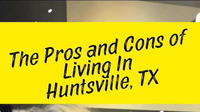  The Pros and Cons of Living in Huntsville, Tx