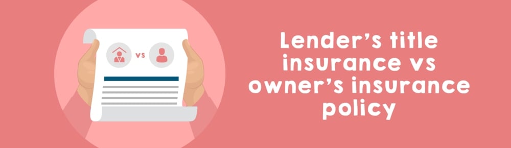 Lender’s title insurance versus owner’s insurance policy