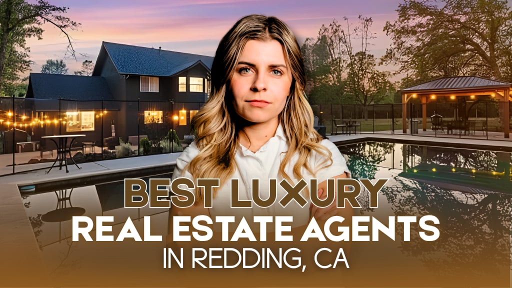 Find the Best Luxury Real Estate Agent Near Me in Redding, CA