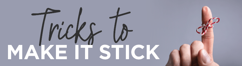 Tricks To Make It Stick