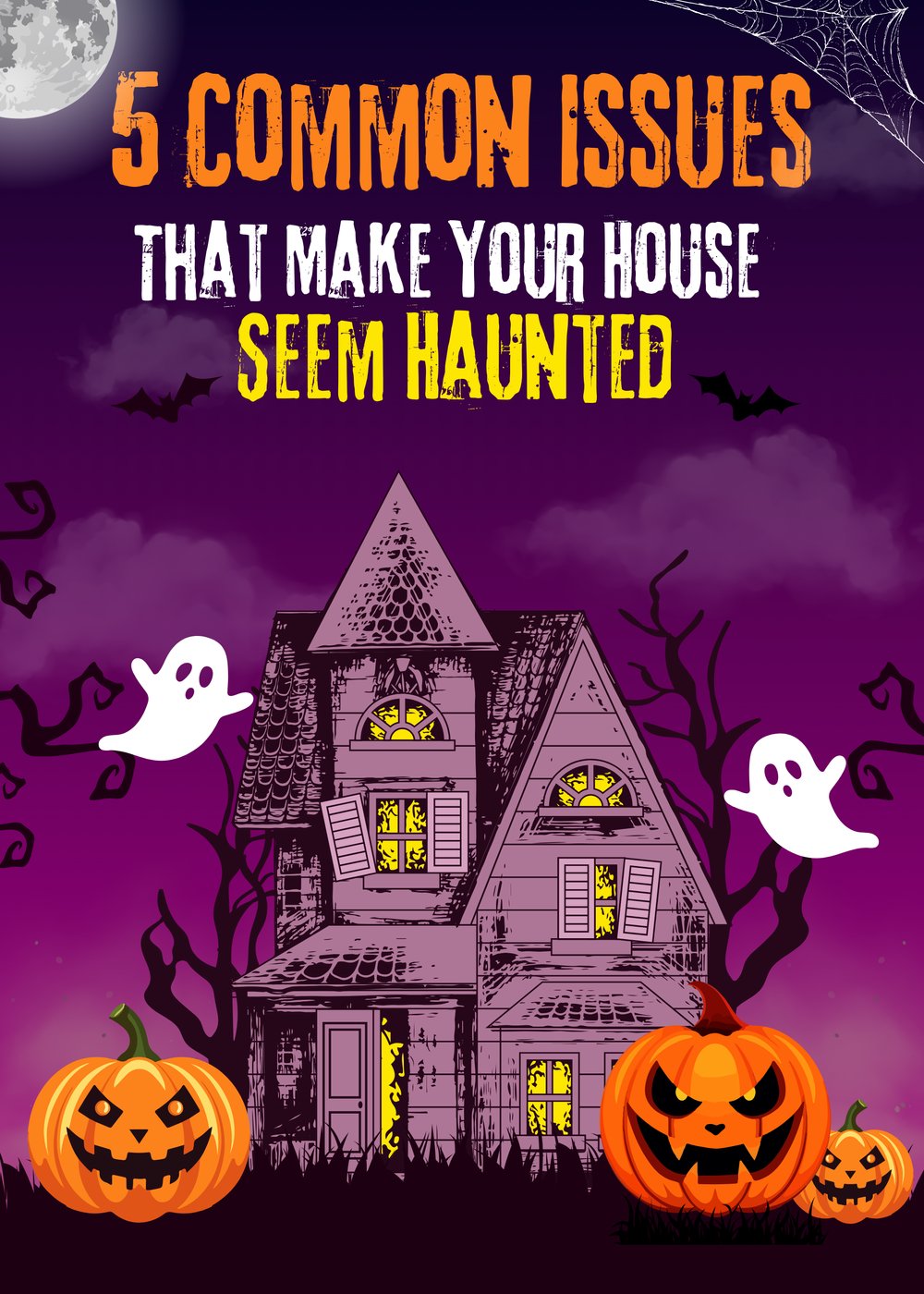 Think Your House Is Haunted? Here's What’s Really Going On and How to Fix Those Spooky Problems