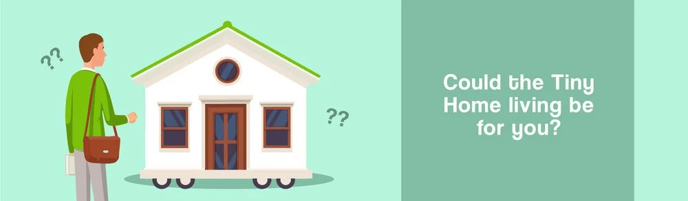 Illustration of a person considering a tiny house on wheels, beside the question “Could the Tiny Home living be for you?”