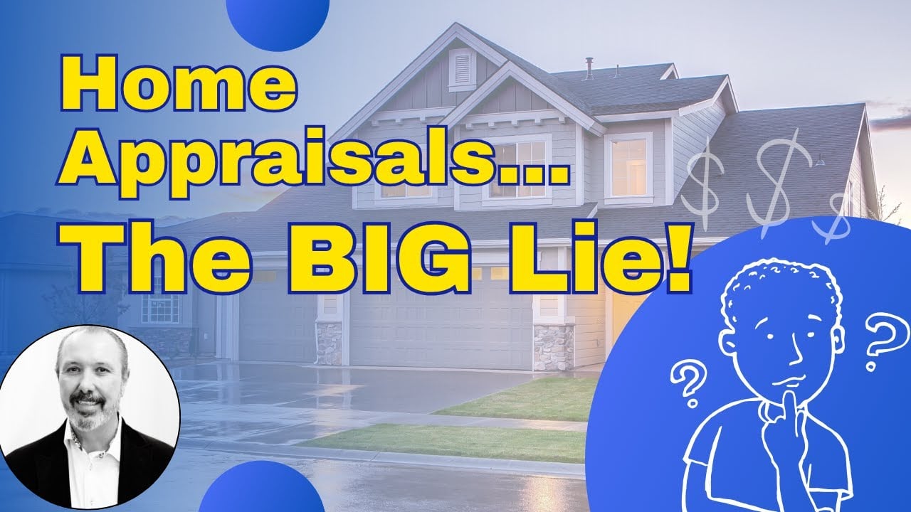 The Big "LIE” With Real Estate Appraisals