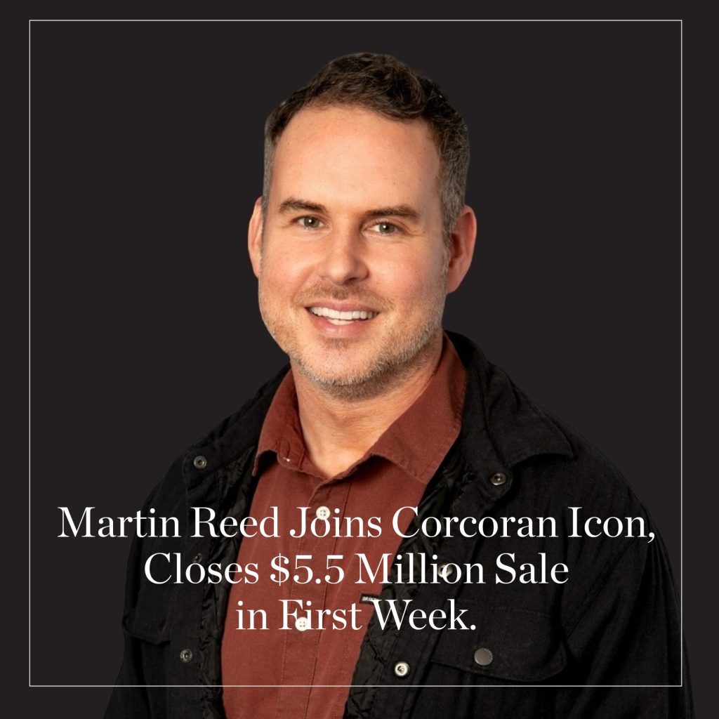 Martin Reed Joins Corcoran Icon Properties, Closes $5.5 Million Sale in First Week
