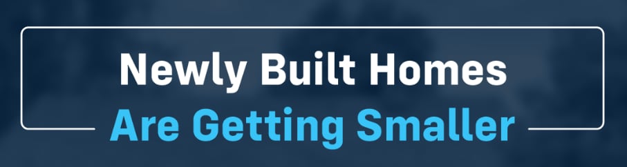 Smaller Newly Built Homes