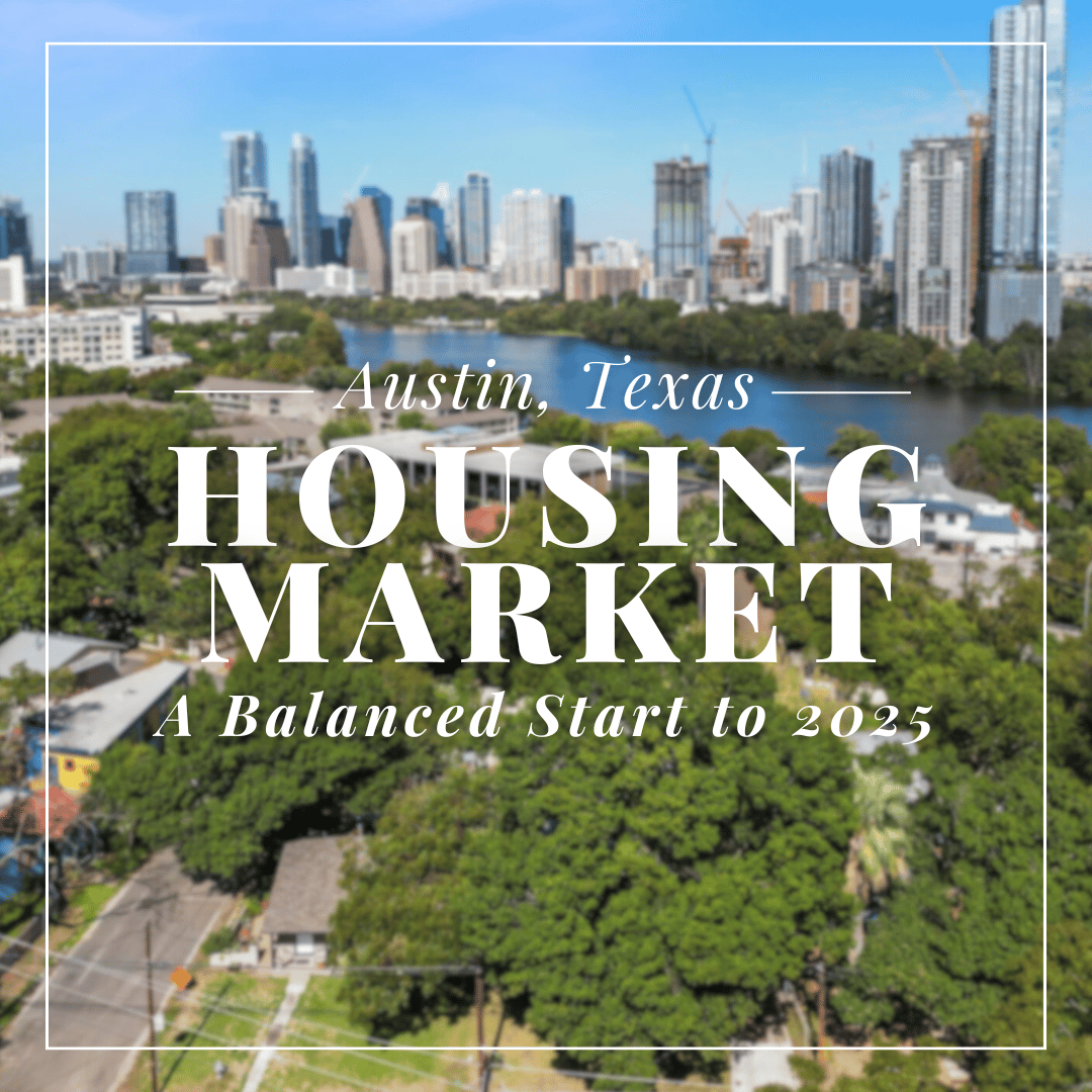 Finding Opportunity in Austin’s Market - What Buyers & Sellers Can Expect in 2025