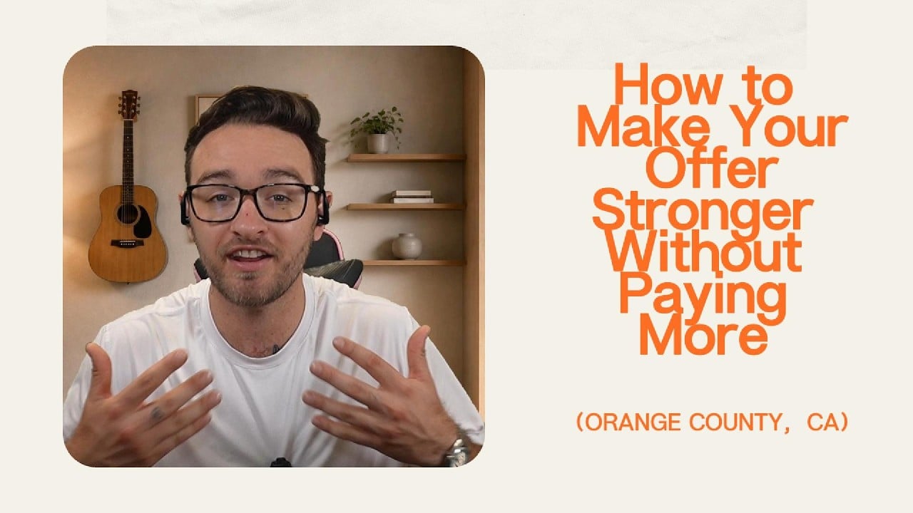 Vlog thumbnail: How to Make Your Offer Stronger Without Paying More in Orange County, California.