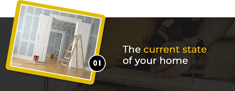 Step 01: The current state of your home.