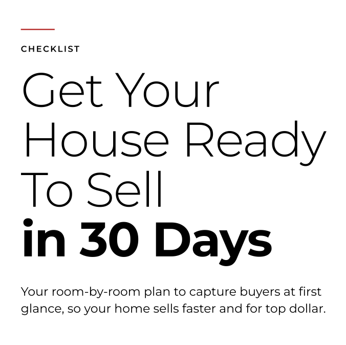 Checklist: Get Your House Ready To Sell in 30 Days, with a room-by-room home-selling plan.