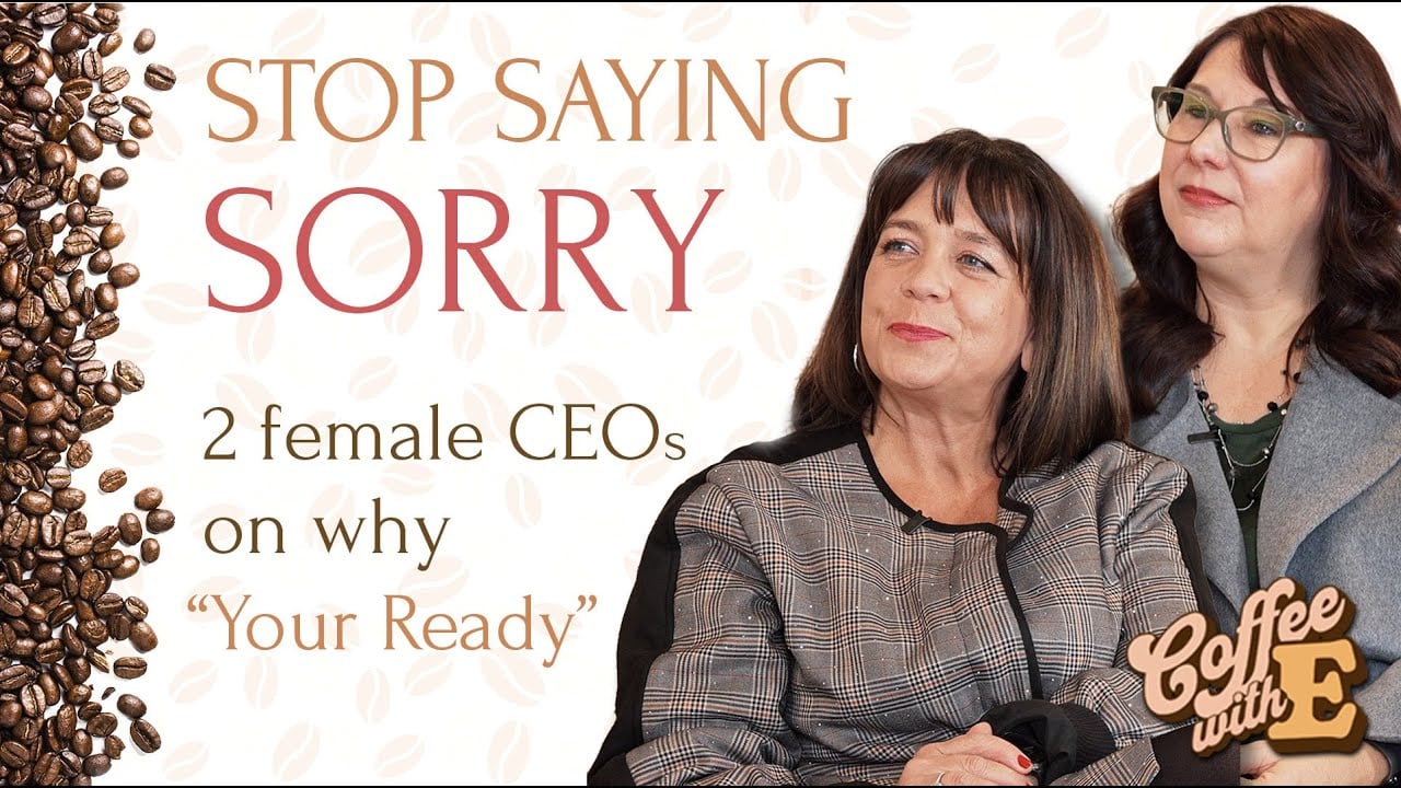 Stop Saying Sorry: How Women Step Into Leadership Before They’re Ready | Coffee With E