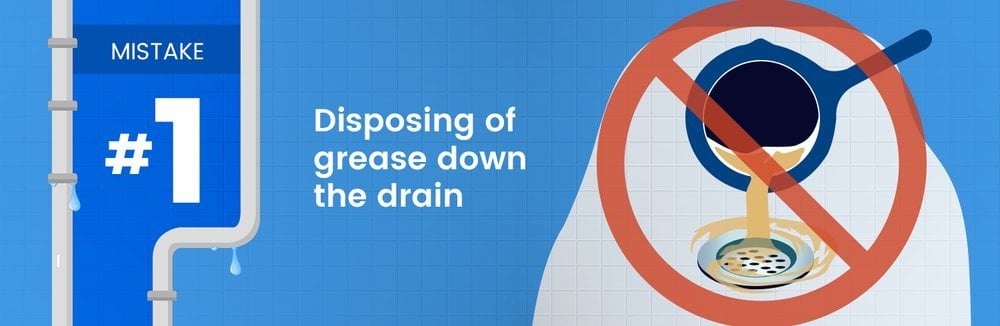 Plumbing tip: Mistake number one is disposing of grease down the drain.