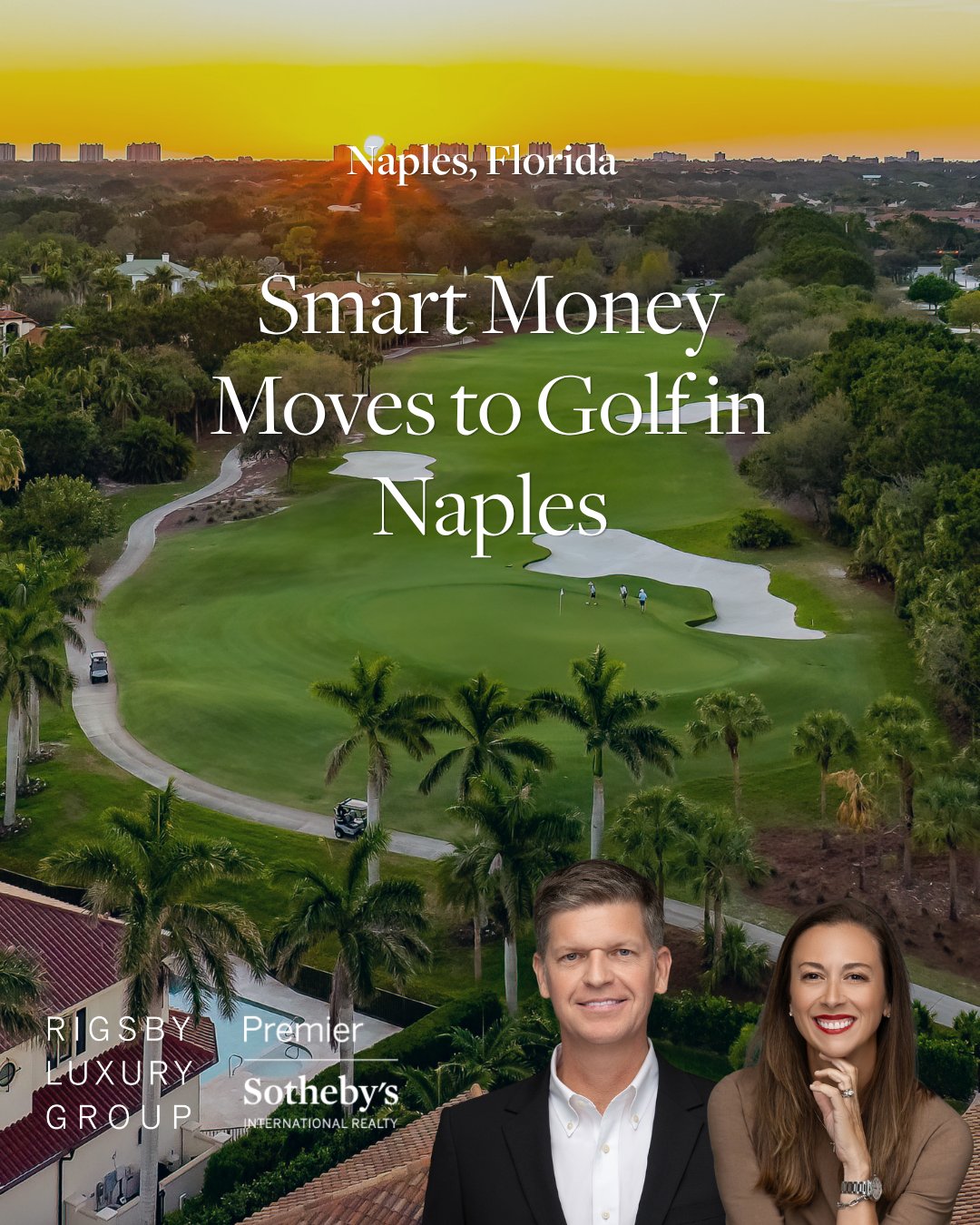 Aerial view of a Naples, Florida golf course community at sunset, with headline Smart Money Moves to Golf in Naples and photos of Rigsby Luxury Group agents Phillip and Spencer Rigsby of Premier Sotheby's International Realty.