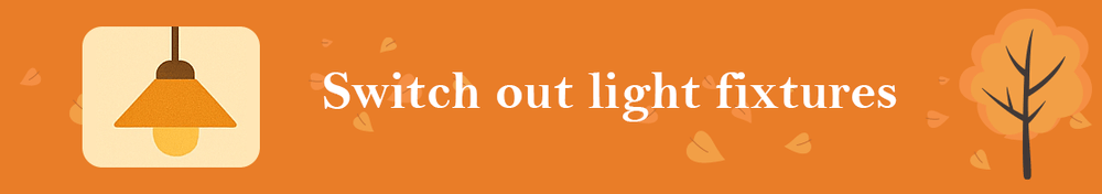 Switch out light fixtures