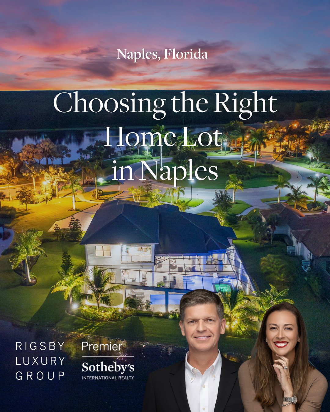 Aerial twilight photo of a luxury Naples, Florida home with a screened pool and lanai, overlaid with the title "Choosing the Right Home Lot in Naples" and a photo of Phillip and Spencer Rigsby of Rigsby Luxury Group, Premier Sotheby's International Realty.