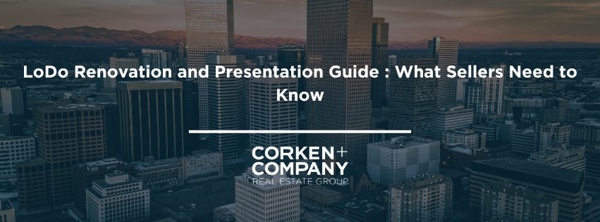 LoDo Renovation and Presentation Guide : What Sellers Need to Know
