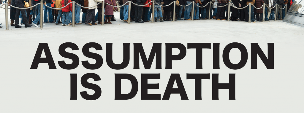 Assumption Is Death