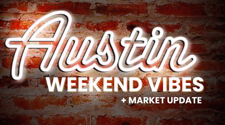 Austin Real Estate + Weekend Vibes