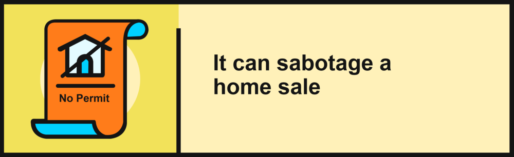 Graphic stating that unpermitted renovations can sabotage a home sale.