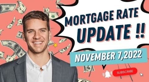MORTGAGE RATE UPDATE : NOVEMBER 7,2022