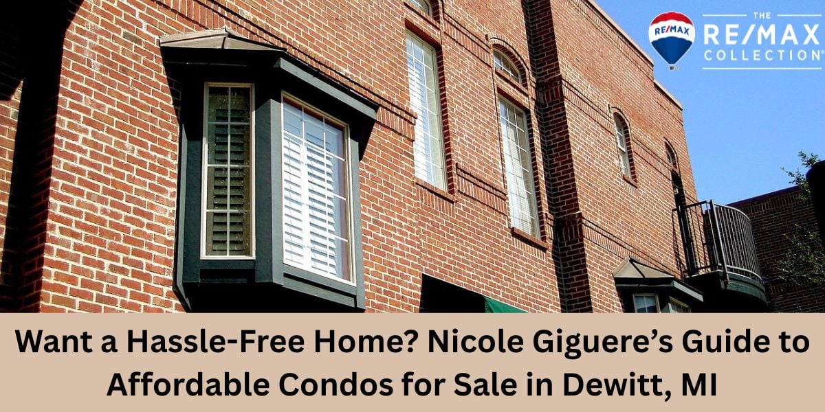 Want a Hassle-Free Home? Nicole Giguere’s Guide to Affordable Condos for Sale in Dewitt, MI