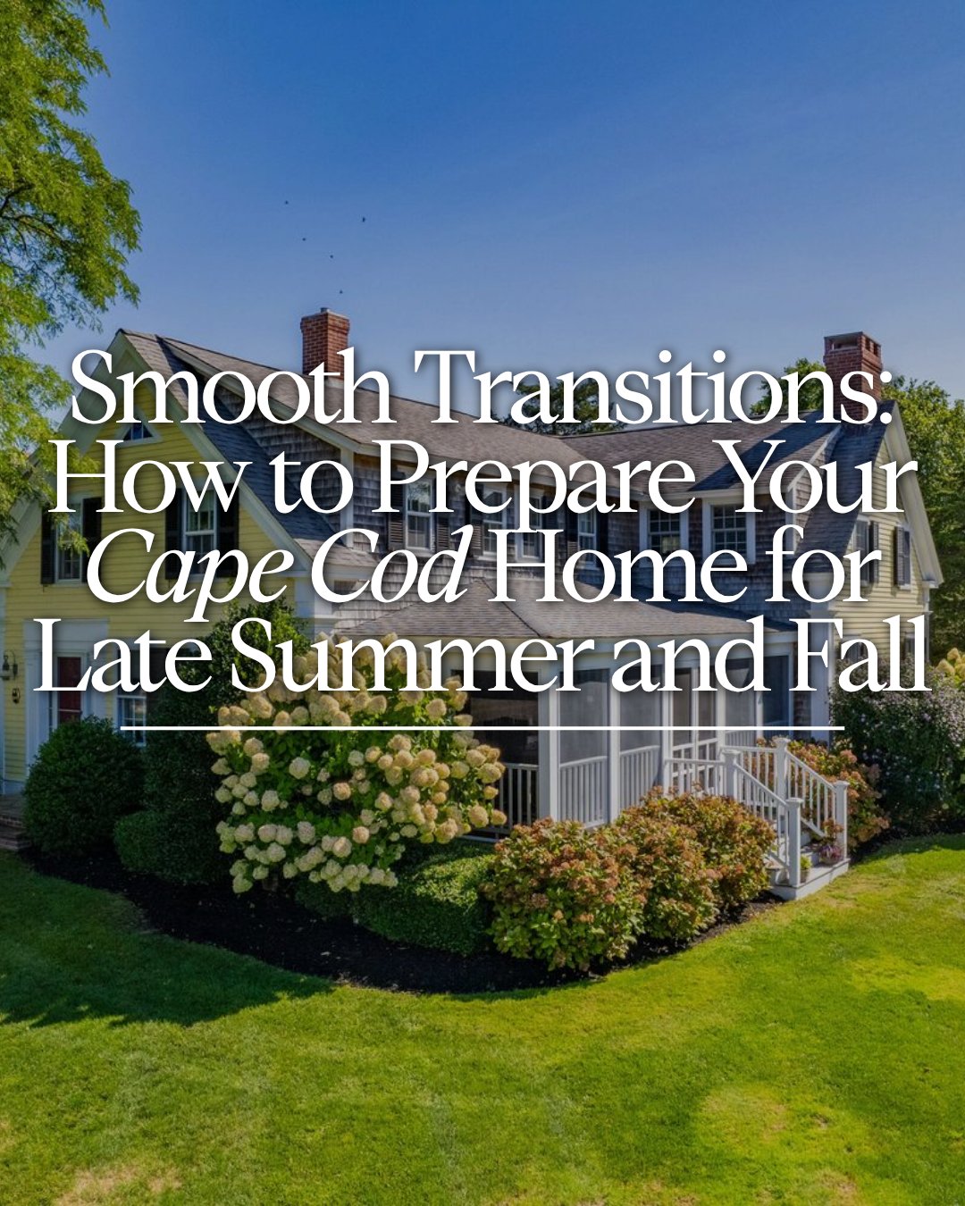 Smooth Transitions: How to Prepare Your Cape Cod Home for Late Summer and Fall