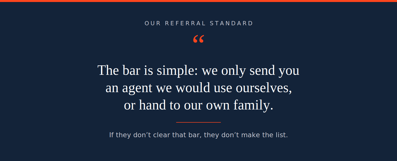 Our referral standard: the bar is simple, we only send you an agent we would use ourselves or hand to our own family. If they do not clear that bar, they do not make the list.