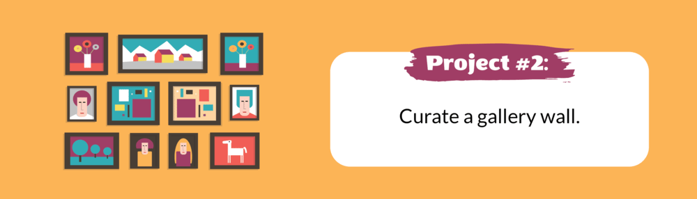 Project #2: Curate a gallery wall.