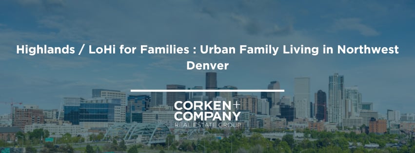 Highlands / LoHi for Families : Urban Family Living in Northwest Denver