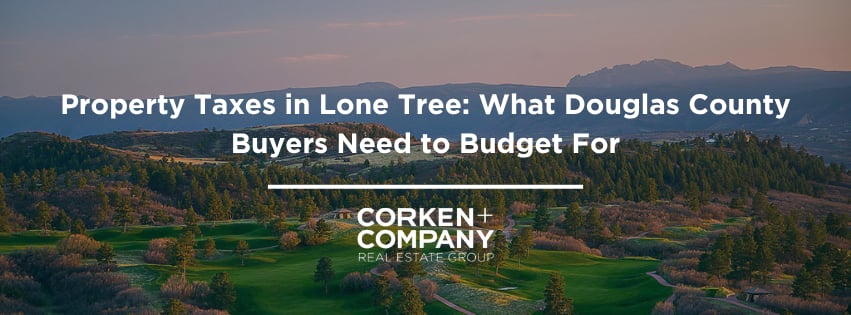 Property Taxes in Lone Tree: What Douglas County Buyers Need to Budget For
