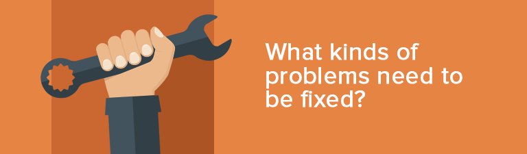 What kinds of problems need to be fixed?