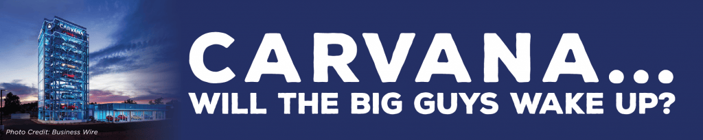 Carvana… Will the Big Guys Wake Up?