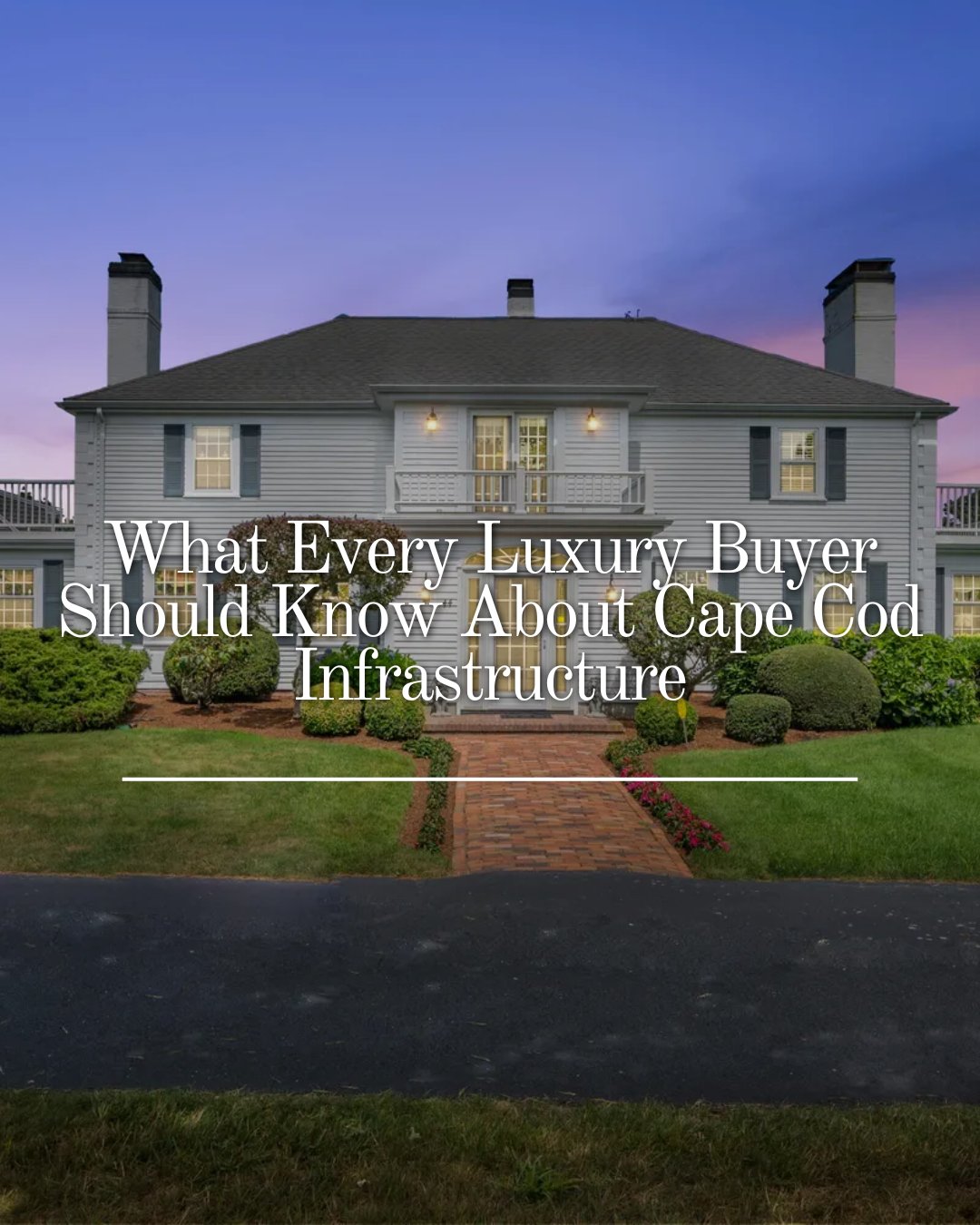 Beyond the Shingles: What Every Luxury Buyer Should Know About Cape Cod Infrastructure
